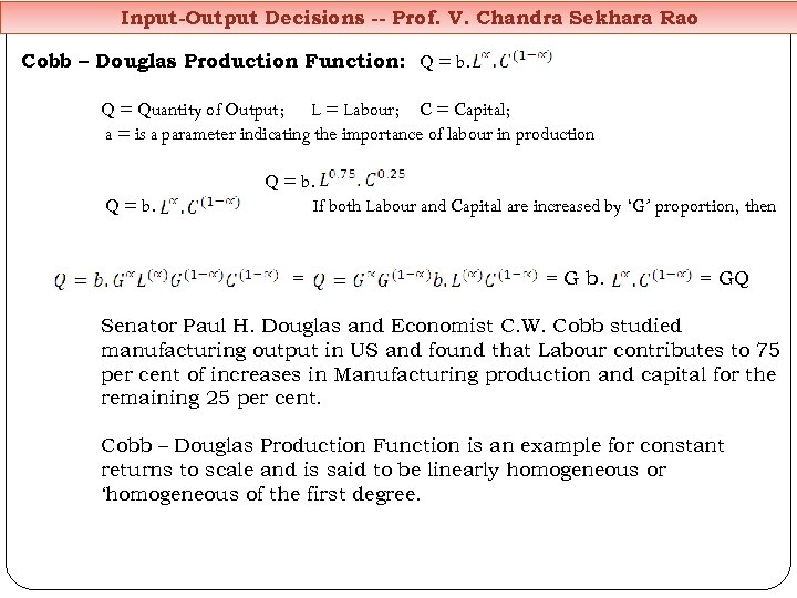 Input-Output Decisions -- Prof. V. Chandra Sekhara Rao Cobb – Douglas Production Function: Q