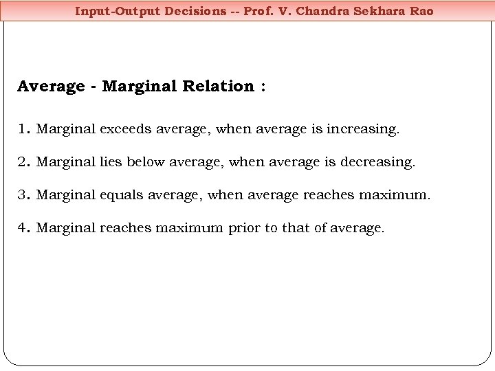 Input-Output Decisions -- Prof. V. Chandra Sekhara Rao Average - Marginal Relation : 1.