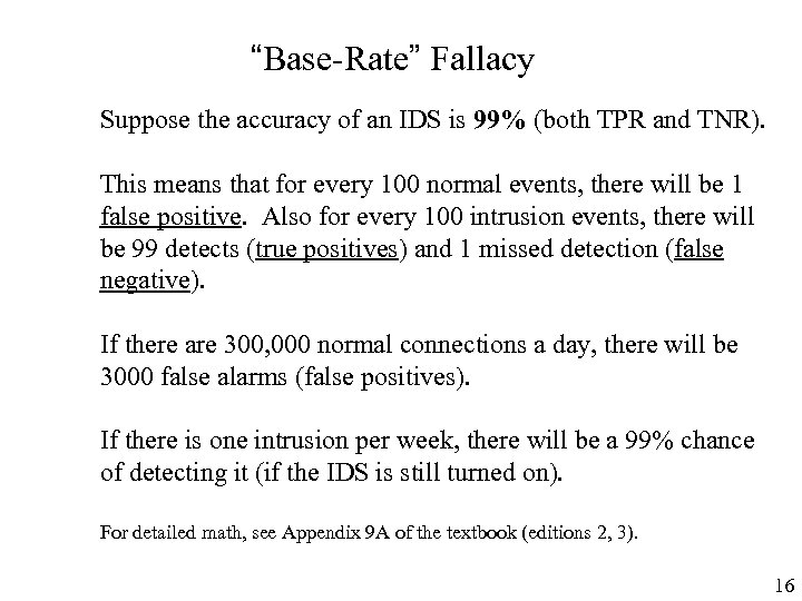 “Base-Rate” Fallacy Suppose the accuracy of an IDS is 99% (both TPR and TNR).
