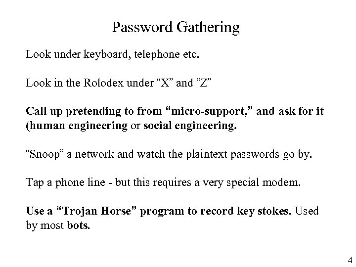 Password Gathering Look under keyboard, telephone etc. Look in the Rolodex under “X” and