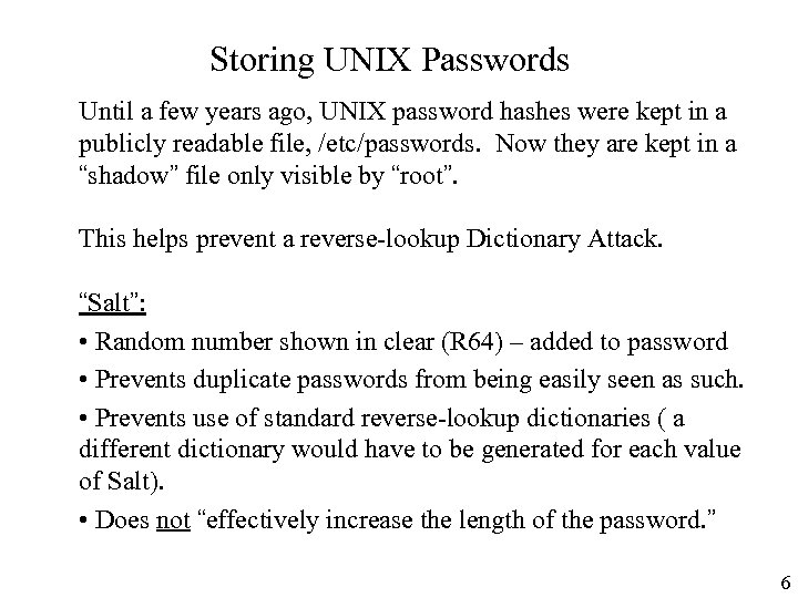 Storing UNIX Passwords Until a few years ago, UNIX password hashes were kept in