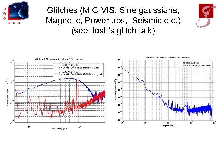 Glitches (MIC-VIS, Sine gaussians, Magnetic, Power ups, Seismic etc. ) (see Josh‘s glitch talk)