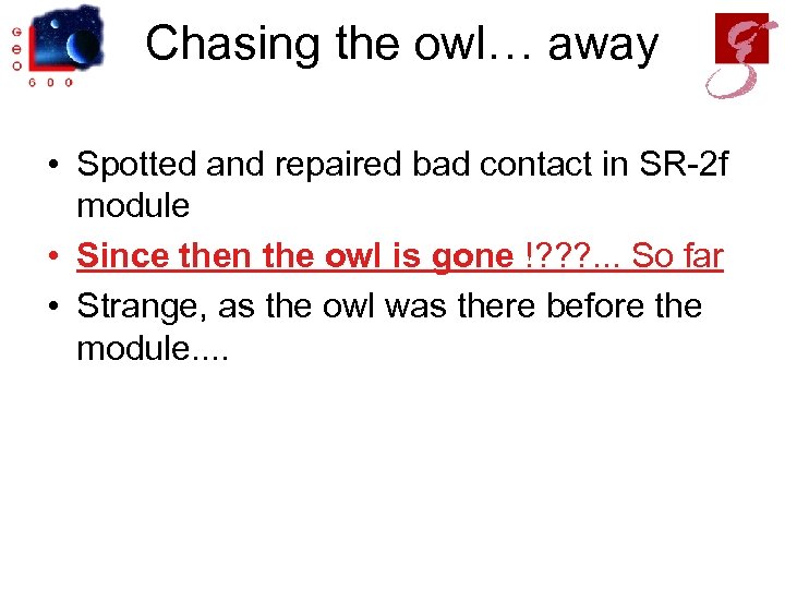 Chasing the owl… away • Spotted and repaired bad contact in SR-2 f module