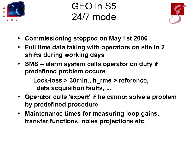 GEO in S 5 24/7 mode • Commissioning stopped on May 1 st 2006