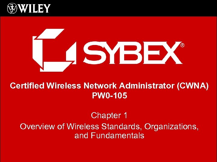 Certified Wireless Network Administrator (CWNA) PW 0 -105 Chapter 1 Overview of Wireless Standards,
