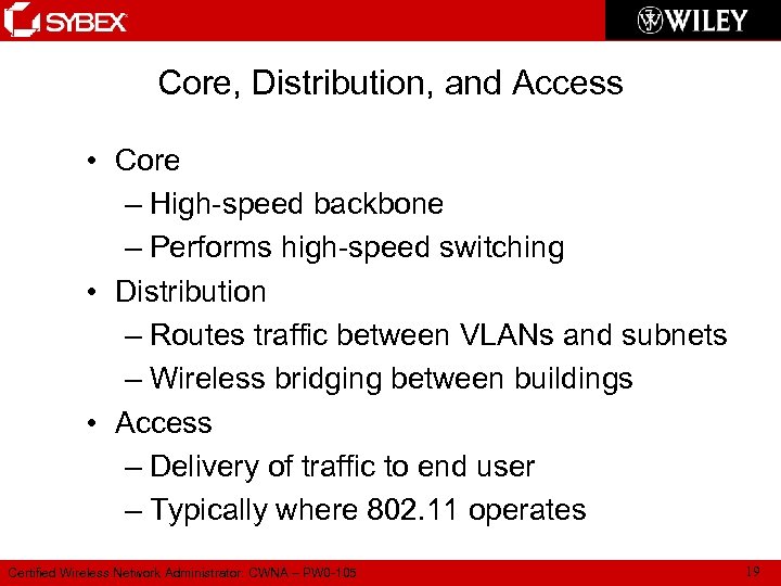 Core, Distribution, and Access • Core – High-speed backbone – Performs high-speed switching •