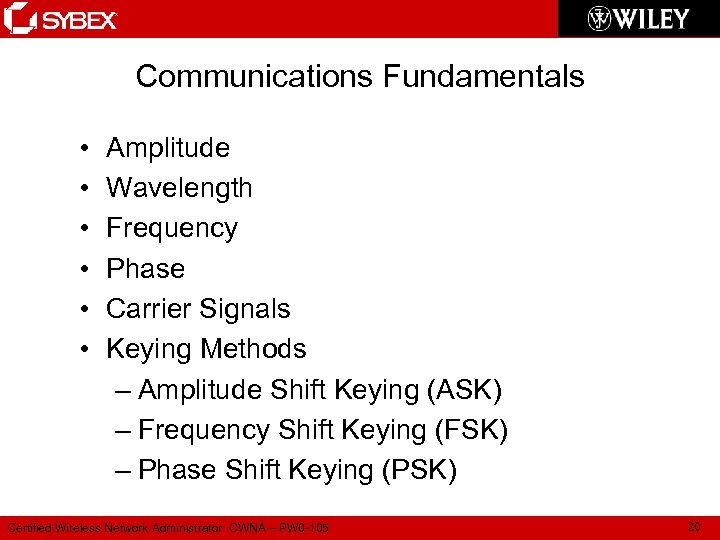Communications Fundamentals • • • Amplitude Wavelength Frequency Phase Carrier Signals Keying Methods –