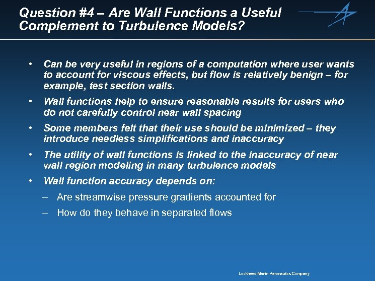 Question #4 – Are Wall Functions a Useful Complement to Turbulence Models? • Can