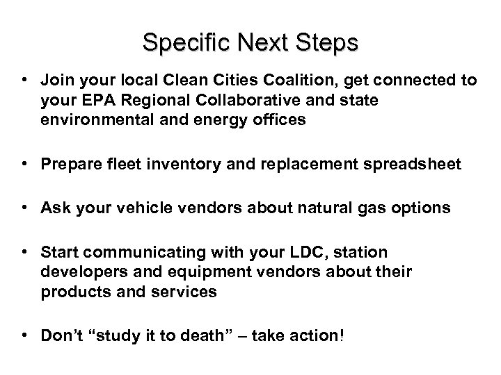 Specific Next Steps • Join your local Clean Cities Coalition, get connected to your