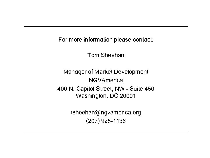 For more information please contact: Tom Sheehan Manager of Market Development NGVAmerica 400 N.