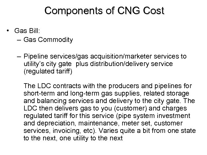 Components of CNG Cost • Gas Bill: – Gas Commodity – Pipeline services/gas acquisition/marketer