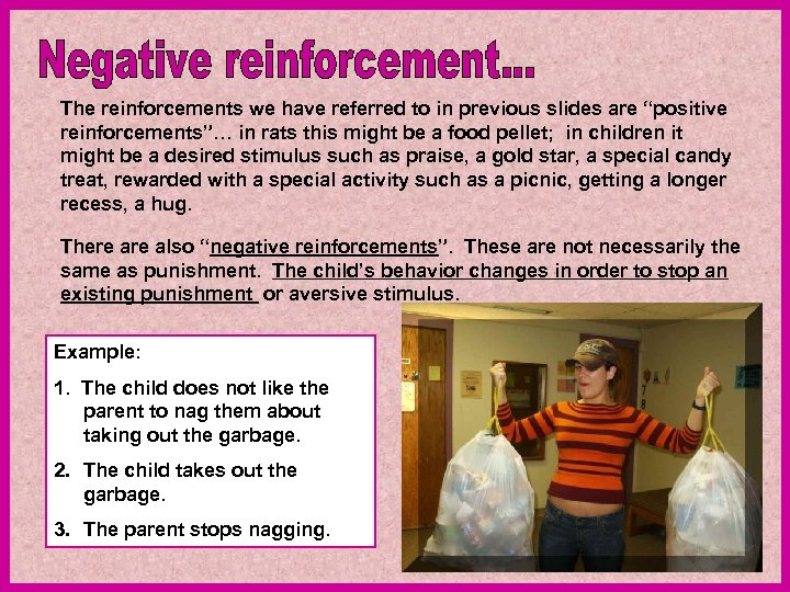 The reinforcements we have referred to in previous slides are “positive reinforcements”… in rats