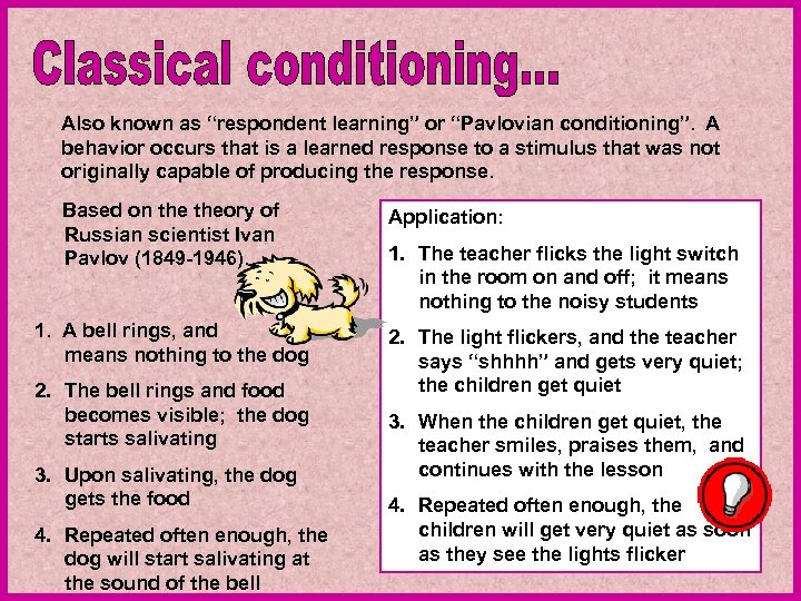 Also known as “respondent learning” or “Pavlovian conditioning”. A behavior occurs that is a