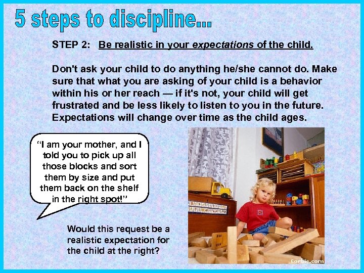 STEP 2: Be realistic in your expectations of the child. Don't ask your child