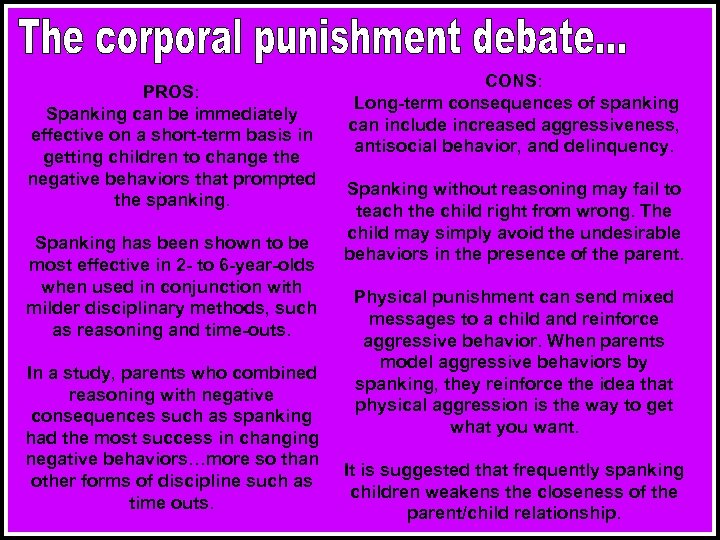 PROS: Spanking can be immediately effective on a short-term basis in getting children to