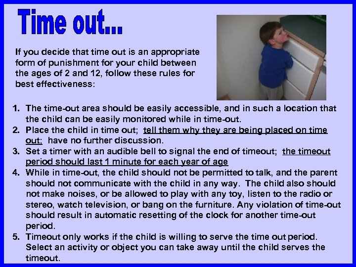 If you decide that time out is an appropriate form of punishment for your
