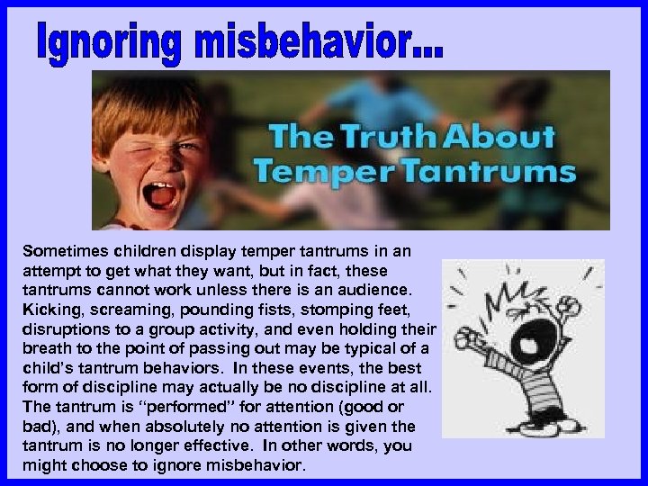 Sometimes children display temper tantrums in an attempt to get what they want, but
