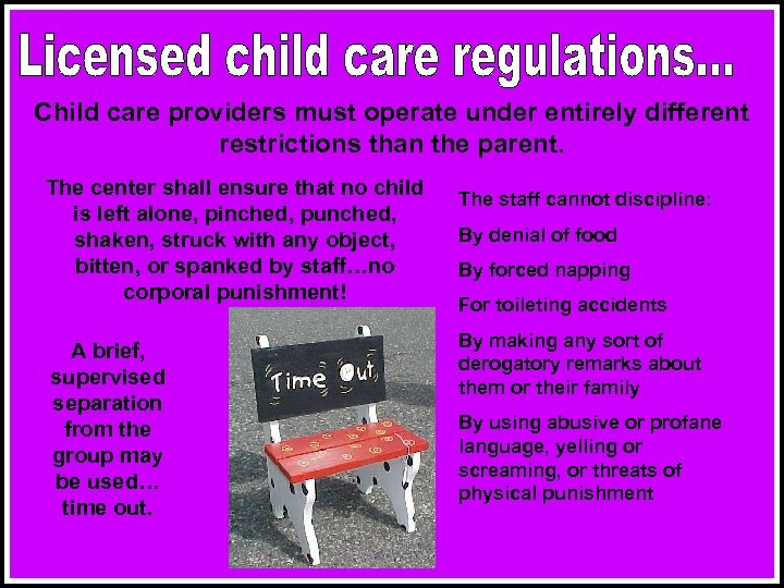 Child care providers must operate under entirely different restrictions than the parent. The center