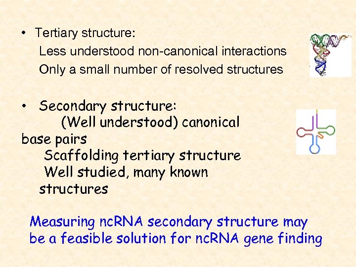  • Tertiary structure: Less understood non-canonical interactions Only a small number of resolved