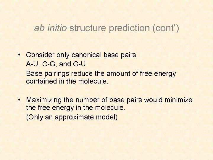 ab initio structure prediction (cont’) • Consider only canonical base pairs A-U, C-G, and