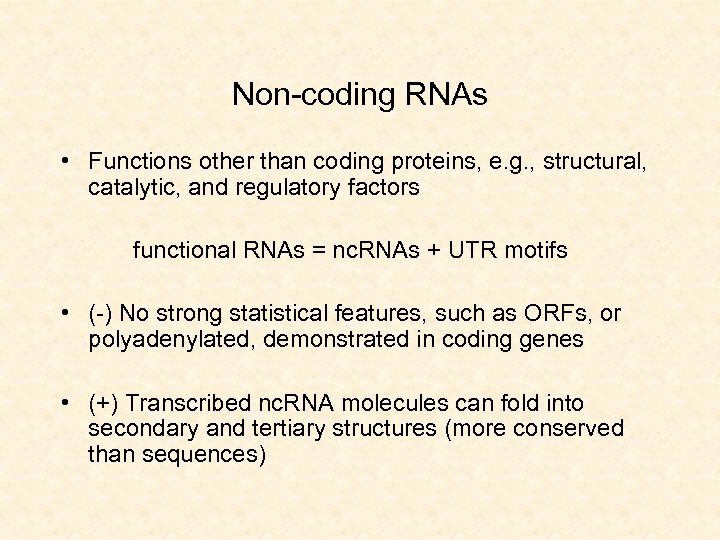 Non-coding RNAs • Functions other than coding proteins, e. g. , structural, catalytic, and
