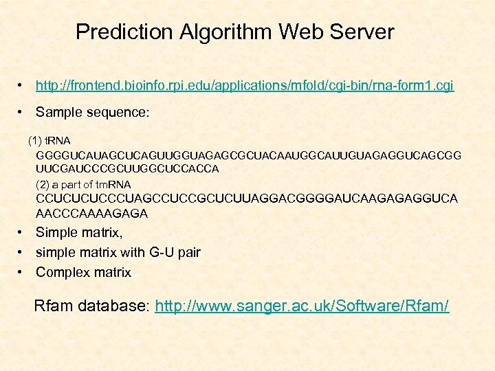 Prediction Algorithm Web Server • http: //frontend. bioinfo. rpi. edu/applications/mfold/cgi-bin/rna-form 1. cgi • Sample