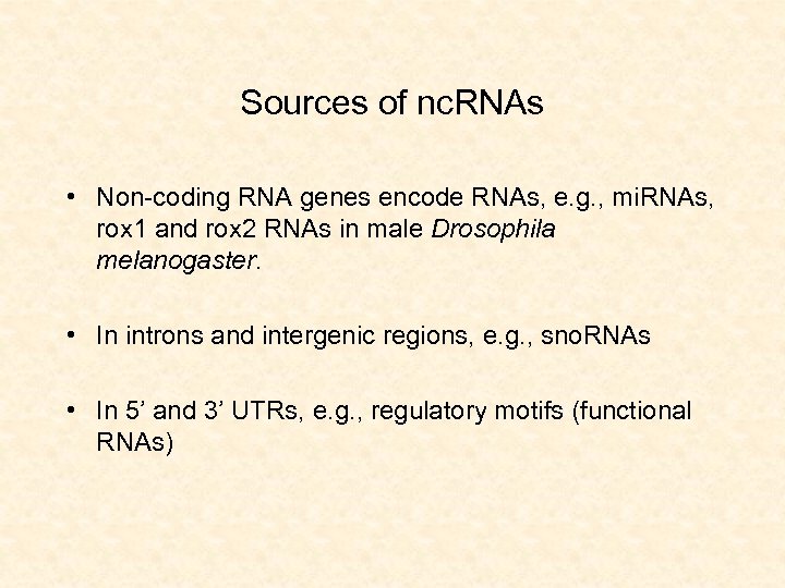 Sources of nc. RNAs • Non-coding RNA genes encode RNAs, e. g. , mi.