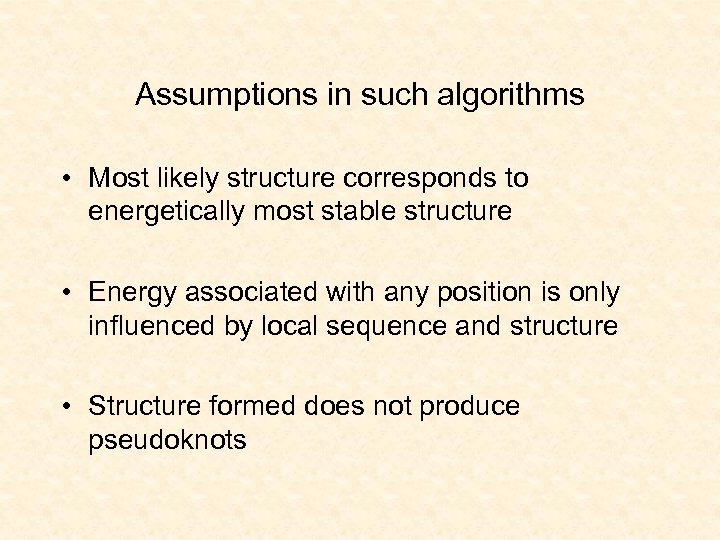 Assumptions in such algorithms • Most likely structure corresponds to energetically most stable structure