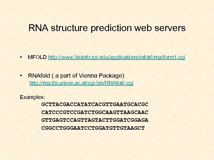 RNA structure prediction web servers • MFOLD http: //www. bioinfo. rpi. edu/applications/mfold/rna/form 1. cgi