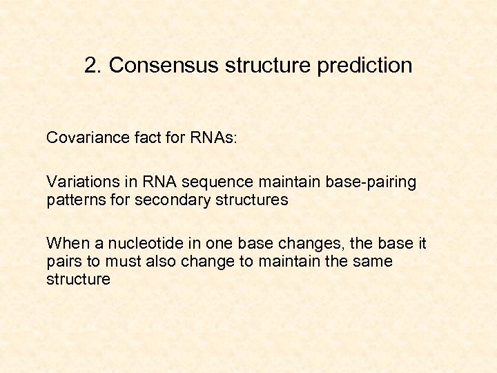 2. Consensus structure prediction Covariance fact for RNAs: Variations in RNA sequence maintain base-pairing