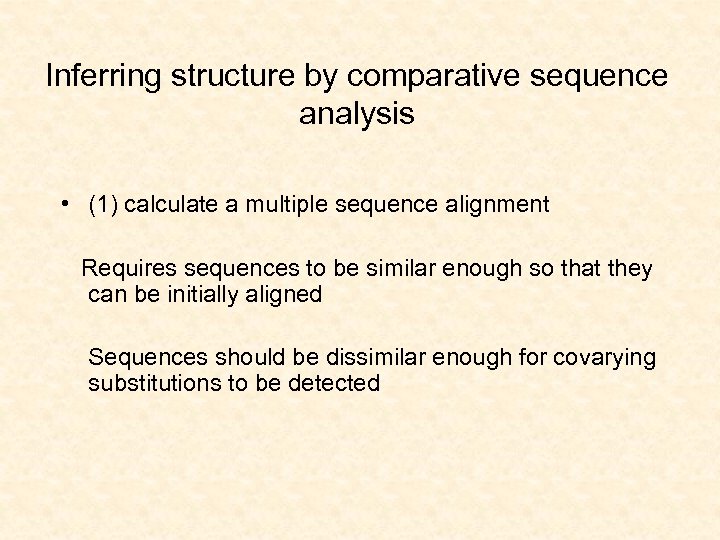 Inferring structure by comparative sequence analysis • (1) calculate a multiple sequence alignment Requires