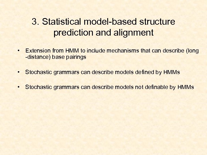 3. Statistical model-based structure prediction and alignment • Extension from HMM to include mechanisms