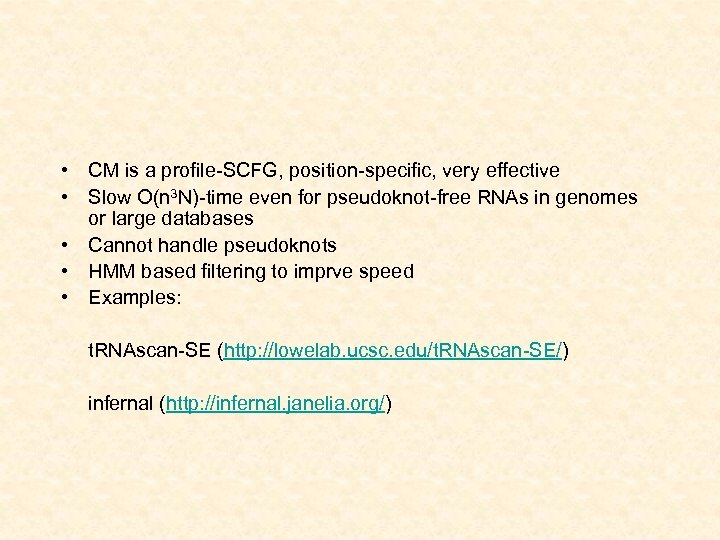  • CM is a profile-SCFG, position-specific, very effective • Slow O(n 3 N)-time