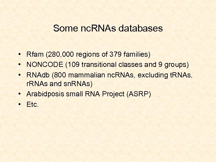 Some nc. RNAs databases • Rfam (280, 000 regions of 379 families) • NONCODE
