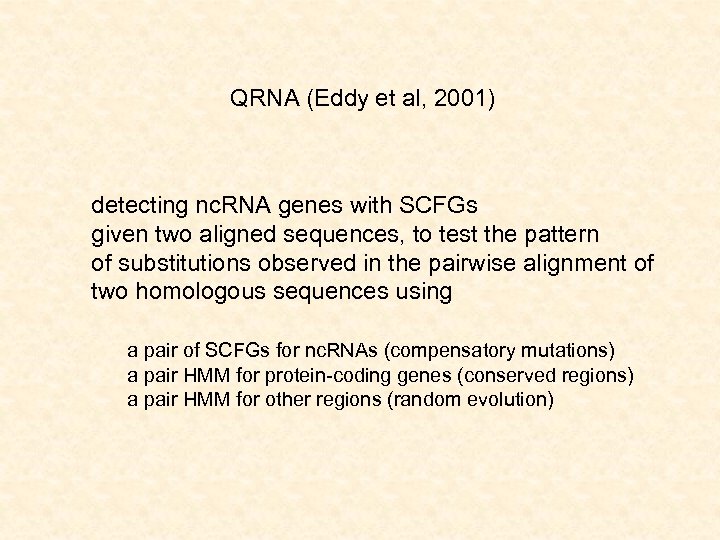 QRNA (Eddy et al, 2001) detecting nc. RNA genes with SCFGs given two aligned