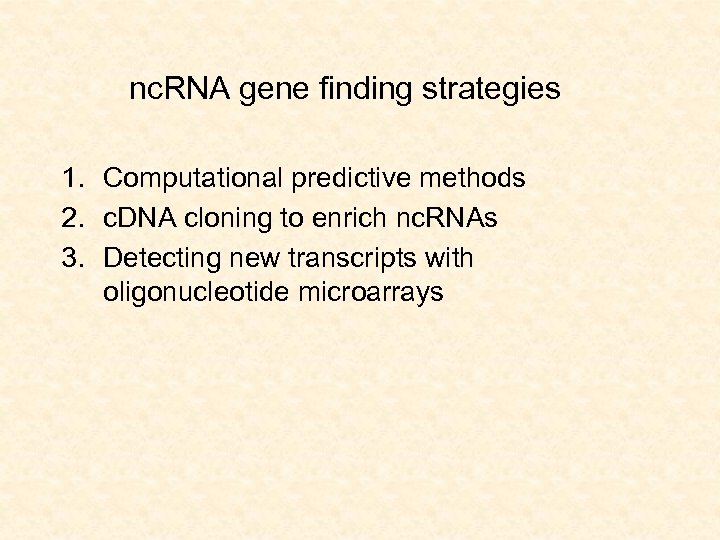 nc. RNA gene finding strategies 1. Computational predictive methods 2. c. DNA cloning to