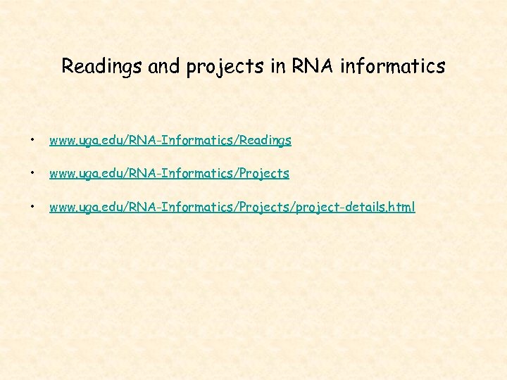 Readings and projects in RNA informatics • www. uga. edu/RNA-Informatics/Readings • www. uga. edu/RNA-Informatics/Projects/project-details.