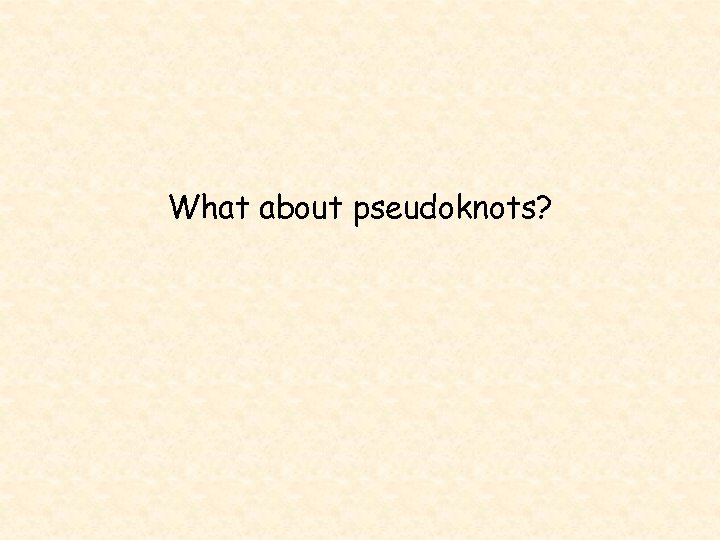 What about pseudoknots? 