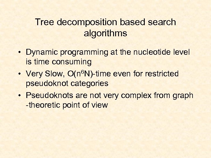 Tree decomposition based search algorithms • Dynamic programming at the nucleotide level is time