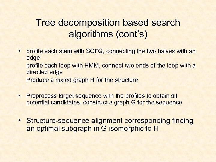 Tree decomposition based search algorithms (cont’s) • profile each stem with SCFG, connecting the