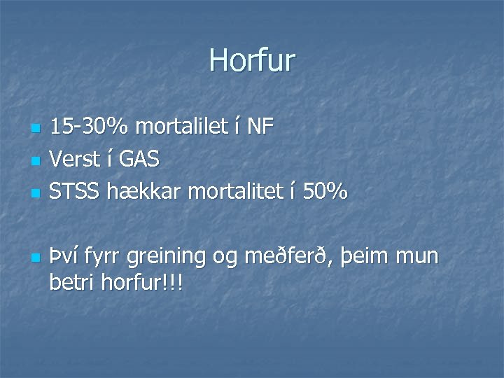 Horfur n n 15 -30% mortalilet í NF Verst í GAS STSS hækkar mortalitet