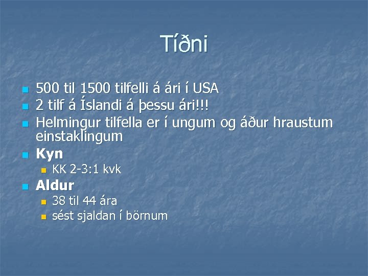 Tíðni n n 500 til 1500 tilfelli á ári í USA 2 tilf á