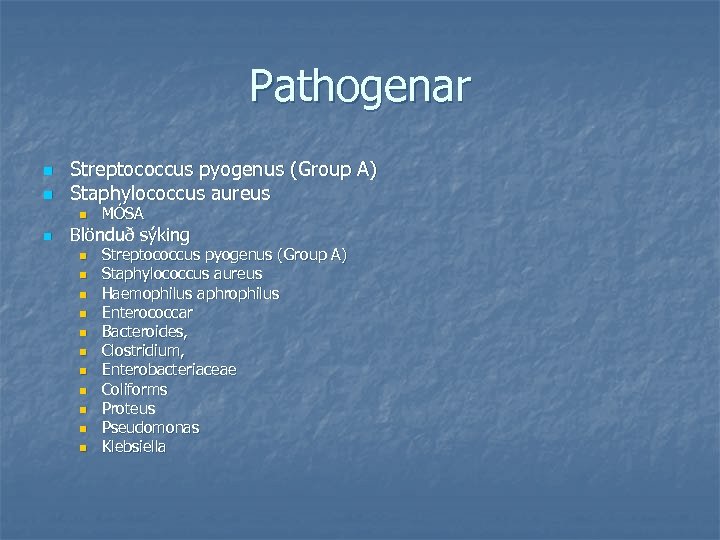 Pathogenar n n Streptococcus pyogenus (Group A) Staphylococcus aureus n n MÓSA Blönduð sýking