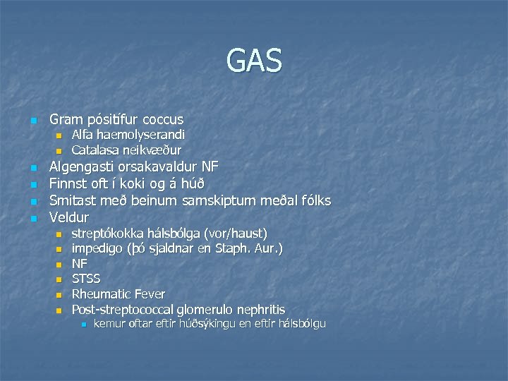 GAS n Gram pósitífur coccus n n n Alfa haemolyserandi Catalasa neikvæður Algengasti orsakavaldur