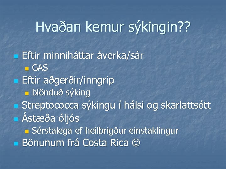 Hvaðan kemur sýkingin? ? n Eftir minniháttar áverka/sár n n Eftir aðgerðir/inngrip n n