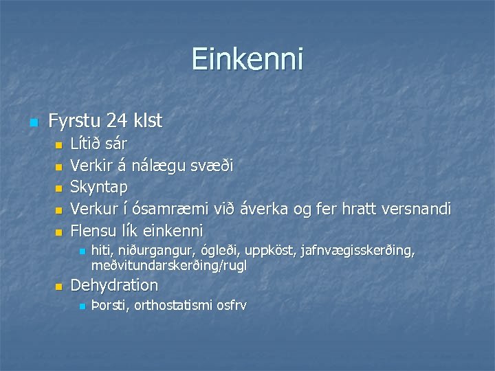 Einkenni n Fyrstu 24 klst n n n Lítið sár Verkir á nálægu svæði