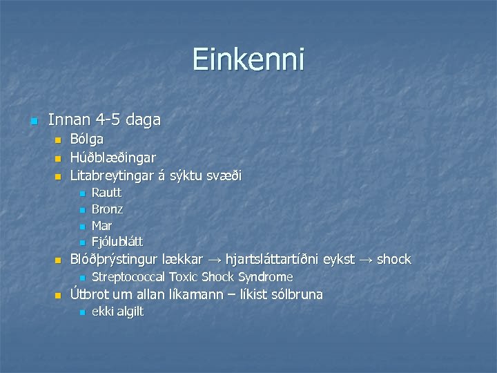 Einkenni n Innan 4 -5 daga n n n Bólga Húðblæðingar Litabreytingar á sýktu