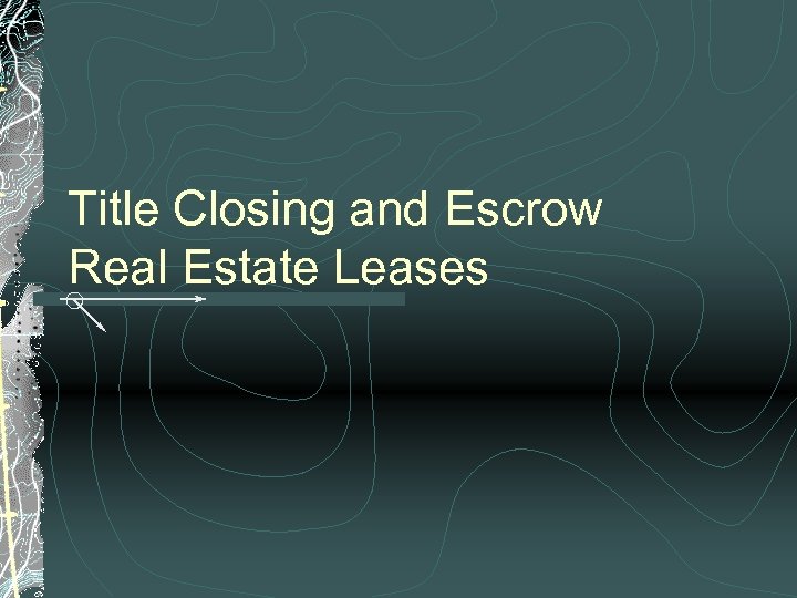 Title Closing and Escrow Real Estate Leases 