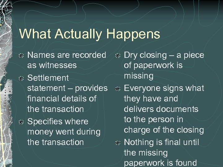 What Actually Happens Names are recorded as witnesses Settlement statement – provides financial details