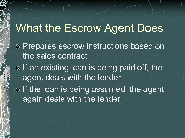 What the Escrow Agent Does Prepares escrow instructions based on the sales contract If